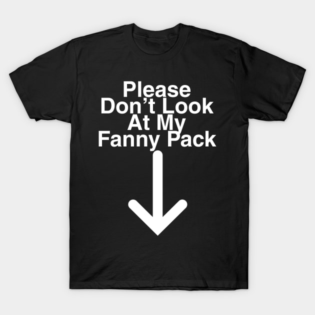 Please don't look at my fanny pack T-Shirt by DennisMcCarson